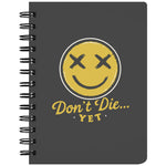 Don't Die Yet Notebook