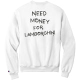 Need Money For Lamborghini -White Sweatshirt