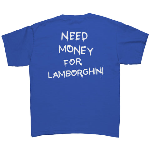 Need Money For Lamborghini - Youth Tee