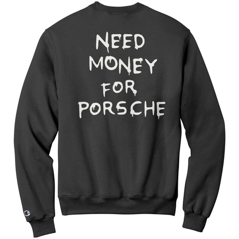 Need Money For Porsche - Sweatshirt