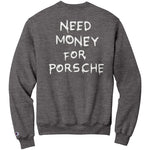 Need Money For Porsche - Sweatshirt