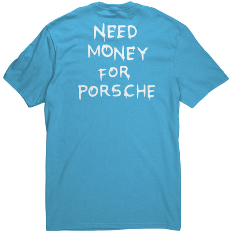 Need Money For Porsche - Tee