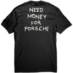 Need Money For Porsche - Tee