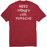 Need Money For Porsche - Tee