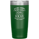 Stay Real, Stay Loyal or Stay Away From Me Tumbler