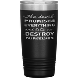 The Devil Promises Everything Tumbler