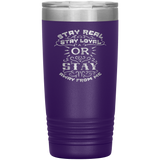 Stay Real, Stay Loyal or Stay Away From Me Tumbler