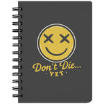 DON'T DIE YET SPIRALBOUND NOTEBOOK