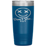 Don't Die...Yet Tumbler