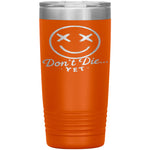 Don't Die...Yet Tumbler