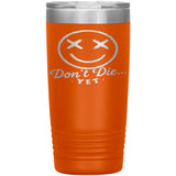 Don't Die...Yet Tumbler