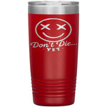 Don't Die...Yet Tumbler