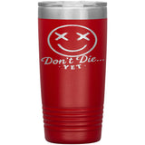 Don't Die...Yet Tumbler