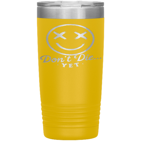 Don't Die...Yet Tumbler