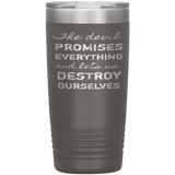 The Devil Promises Everything Tumbler