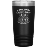 Stay Real, Stay Loyal or Stay Away From Me Tumbler