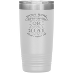 Stay Real, Stay Loyal or Stay Away From Me Tumbler