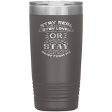 Stay Real, Stay Loyal or Stay Away From Me Tumbler