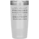The Devil Promises Everything Tumbler