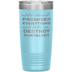 The Devil Promises Everything Tumbler