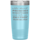 The Devil Promises Everything Tumbler