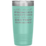 The Devil Promises Everything Tumbler