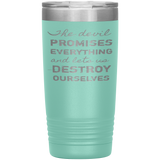 The Devil Promises Everything Tumbler