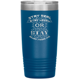 Stay Real, Stay Loyal or Stay Away From Me Tumbler