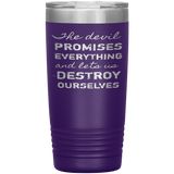 The Devil Promises Everything Tumbler