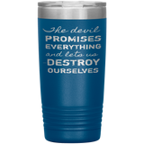 The Devil Promises Everything Tumbler