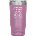 Stay Real, Stay Loyal or Stay Away From Me Tumbler