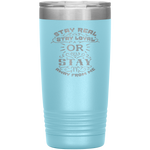 Stay Real, Stay Loyal or Stay Away From Me Tumbler