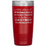 The Devil Promises Everything Tumbler