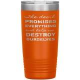 The Devil Promises Everything Tumbler